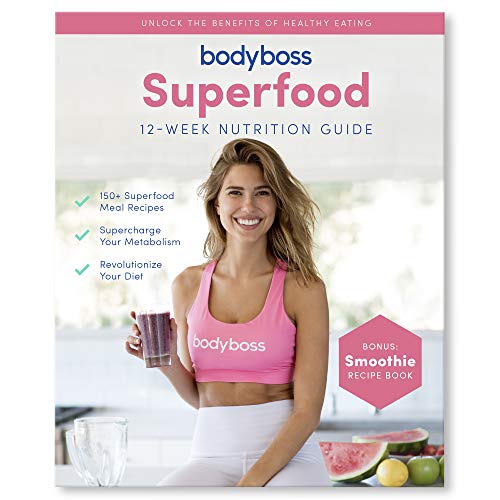 BodyBoss Superfood Nutrition Guide Cookbook. Includes Bonus Smoothie & Dessert Recipe Book von BodyBoss