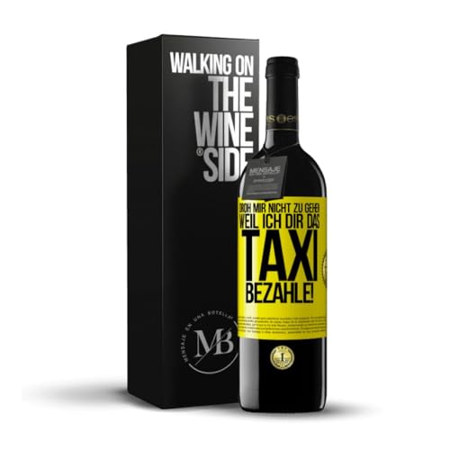 «Droh mir nicht zu gehen weil ich dir das Taxi bezahle!» Flaschenpost. Premium Rotwein Reserve 12 Monate + Gift Box. Etikett Gelb ANPASSBAR von Mensaje en una Botella