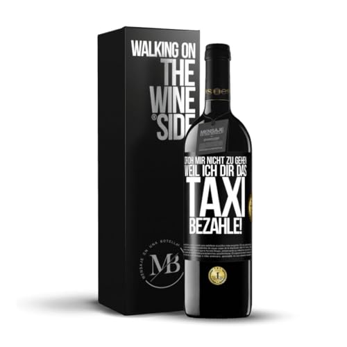 «Droh mir nicht zu gehen weil ich dir das Taxi bezahle!» Flaschenpost. Premium Rotwein Reserve 12 Monate + Gift Box. Etikett Schwarz ANPASSBAR von Mensaje en una Botella