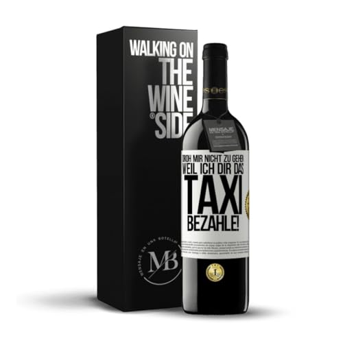 «Droh mir nicht zu gehen weil ich dir das Taxi bezahle!» Flaschenpost. Premium Rotwein Reserve 12 Monate + Gift Box. Etikett Weiß ANPASSBAR von Mensaje en una Botella