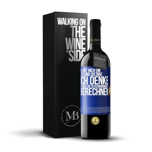 «Er bat mich um Zeit und Distanz Ich denke er will die Geschwindigkeit berechnen» Flaschenpost. Premium Rotwein Reserve 12 Monate + Gift Box. Etikett Blau ANPASSBAR von Mensaje en una Botella