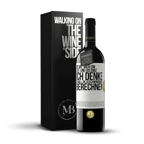 «Er bat mich um Zeit und Distanz Ich denke er will die Geschwindigkeit berechnen» Flaschenpost. Premium Rotwein Reserve 12 Monate + Gift Box. Etikett Weiß ANPASSBAR von Mensaje en una Botella