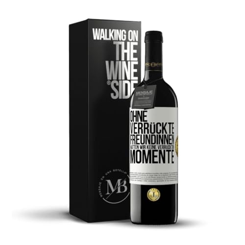 «Ohne verrückte Freundinnen hätten wir keine verrückten Momente» Flaschenpost. Premium Rotwein Reserve 12 Monate + Gift Box. Etikett Weiß ANPASSBAR von Mensaje en una Botella