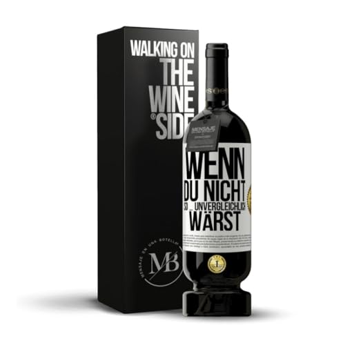 «Wenn du nicht so ... unvergleichlich wärst» Flaschenpost. Premium Rotwein Reserve 12 Monate MBS Martín Berasategui System + Gift Box. Etikett Weiß ANPASSBAR von Mensaje en una Botella