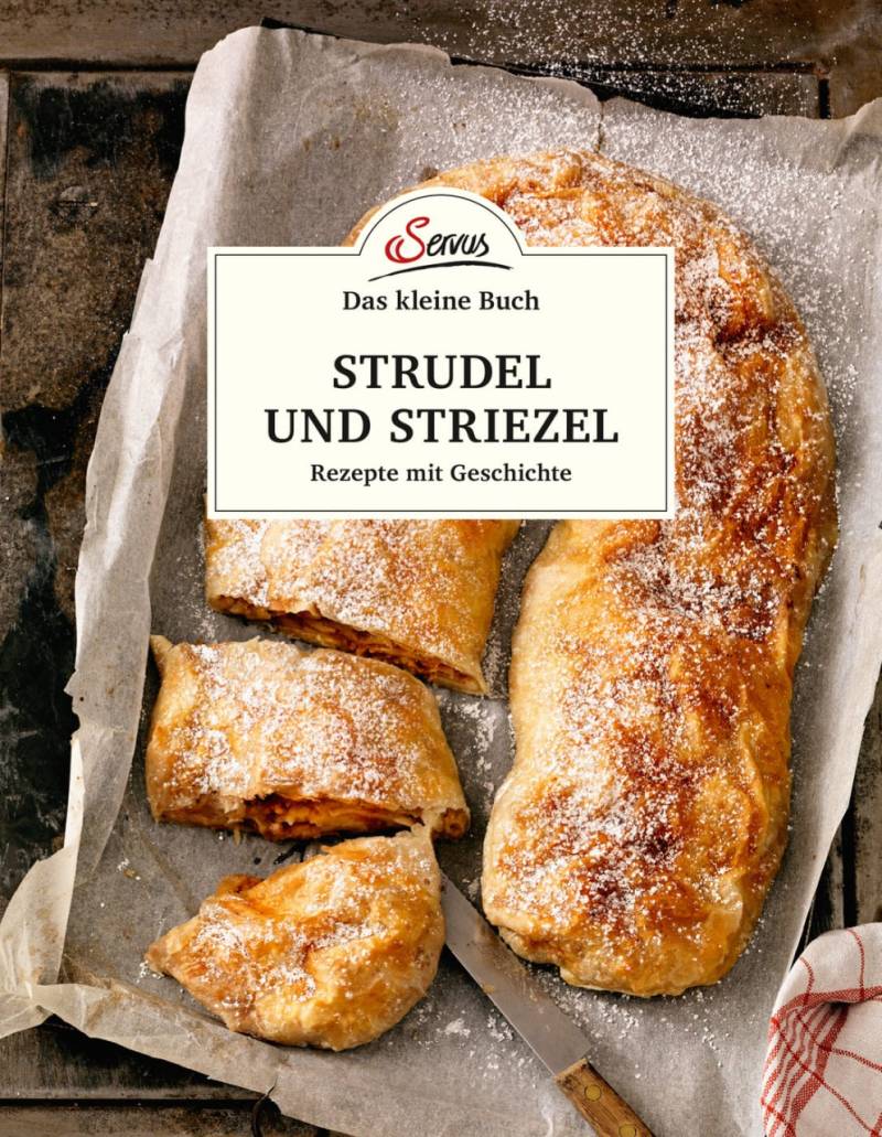 Das große kleine Buch: Strudel und Striezel von Servus Verlag